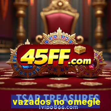 vazados no omegle